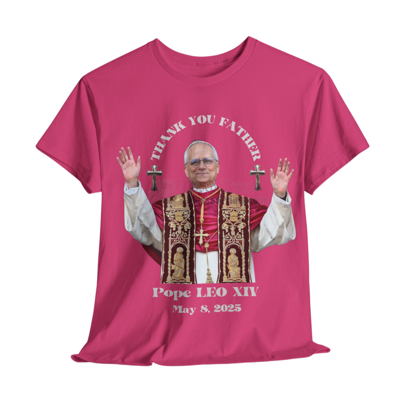 Pope LEO XIV THANK YOU FATHER T-Shirt BLACK 10Colors FREE Customize Pope LEO XIV Pope LEO XIV THANK YOU FATHER T-Shirt BLACK 10Colors FREE Customize Pope LEO XIV